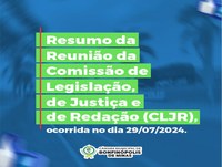 Reunião da Comissão de Legislação, de Justiça e de Redação (CLJR).